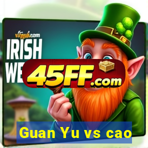 Guan Yu vs cao